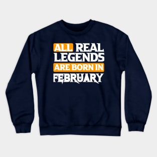 All Real Legends Are Born In February Crewneck Sweatshirt